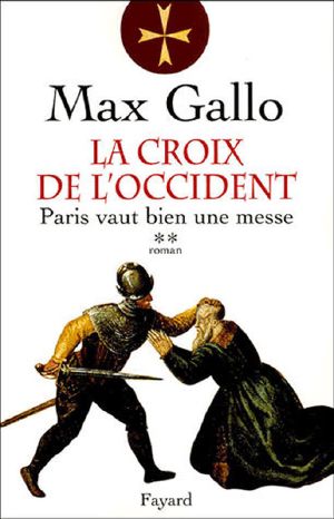 [La croix de l'Occident 02] • Paris vaut bien une messe